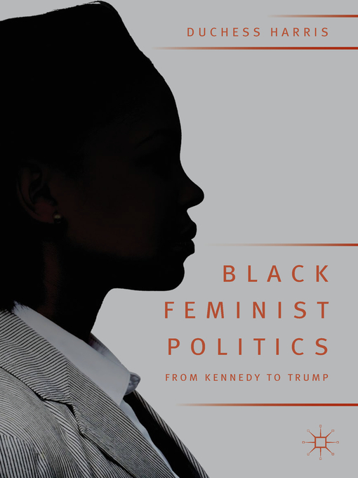 Title details for Black Feminist Politics from Kennedy to Trump by Duchess Harris - Available